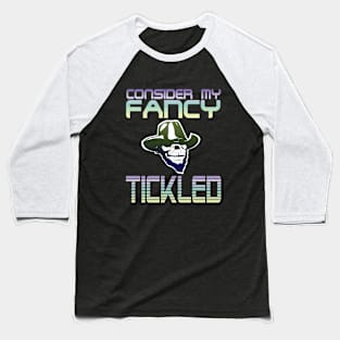 Consider My Fancy Tickled Baseball T-Shirt